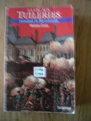 La vie aux Tuileries pendant la Révolution: 1789-1799