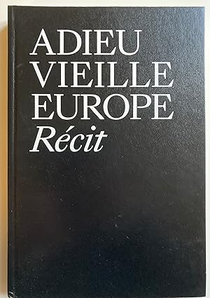 Adieu vieille Europe. Récit.