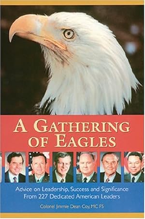 Image du vendeur pour A Gathering of Eagles: Advice on Leadership, Success and Significance from 227 Dedicated American Leaders mis en vente par WeBuyBooks