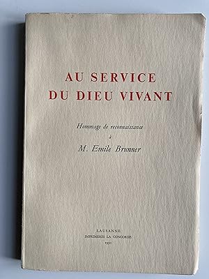 Bild des Verkufers fr Au service du Dieu vivant Hommage de reconnaissance  M. Emile Brunner. zum Verkauf von ShepherdsBook