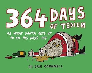 Seller image for 364 Days of Tedium: or What Santa Gets up to on his Days Off for sale by WeBuyBooks