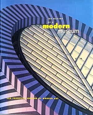 Imagen del vendedor de The Making of a Modern Museum: San Francisco Museum of Modern Art a la venta por LEFT COAST BOOKS