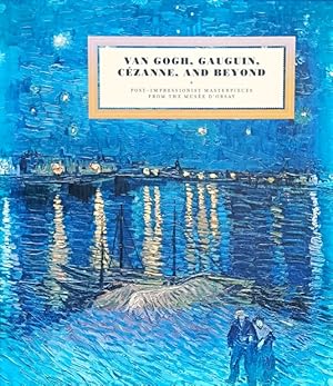 Imagen del vendedor de Van Gogh, Gauguin, Cezanne, and Beyond: Post-Impressionist Masterpieces from the Musee D'Orsay a la venta por LEFT COAST BOOKS