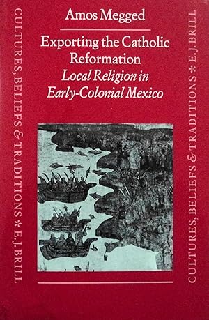 Seller image for Exporting the Catholic Reformation: Local Religion in Early-Colonial Mexico (Cultures, Beliefs and Traditions: Medieval and Early Modern Peoples, 2) for sale by School Haus Books