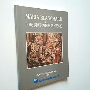 Seller image for Mara Blanchard y otros individualistas del cubismo (Metzinger, Hayden, Lhote, Hode, Marevna) (Catlogo Exposicin Banco Bilbao Vizcaya) for sale by MAUTALOS LIBRERA