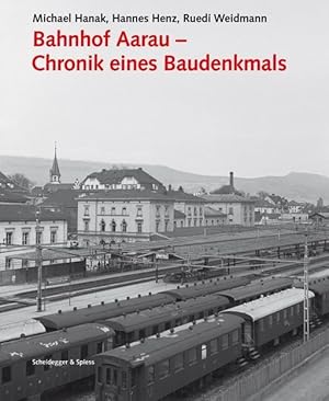 Bild des Verkufers fr Bahnhof Aarau - Chronik eines Baudenkmals zum Verkauf von moluna