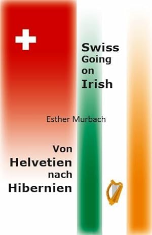 Bild des Verkufers fr Swiss Going on Irish, Von Helvetien nach Hibernien zum Verkauf von moluna
