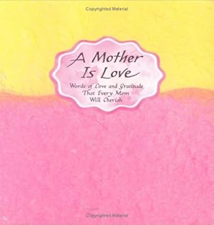 Seller image for A Mother Is Love: Words of Love and Gratitude That Every Mom Will Cherish (Blue Mountain Arts Collection) for sale by Redux Books