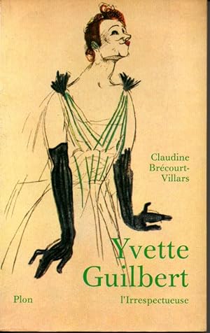Yvette Guilbert. L'Irrespectueuse. Biographie