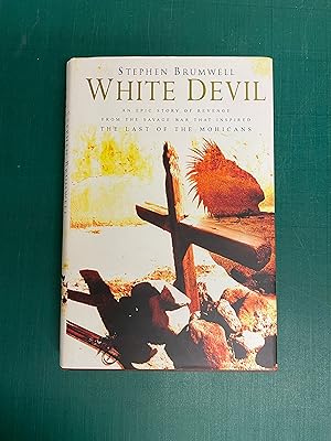 Bild des Verkufers fr WHITE DEVIL An Epic Story of Revenge from the Savage War That Inspired The Last of the Mohicans zum Verkauf von Old Hall Bookshop, ABA ILAB PBFA BA