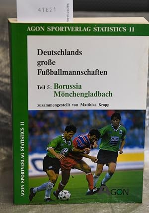 Borussia Mönchengladbach (= Deutschlands große Fußballmanschaften Teil 5 (= Agon Sportverlag Stat...