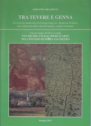 Tra Tevere e Genna. Il territorio medievale di Perugia lungo la Strada de Collina dai sobborghi d...