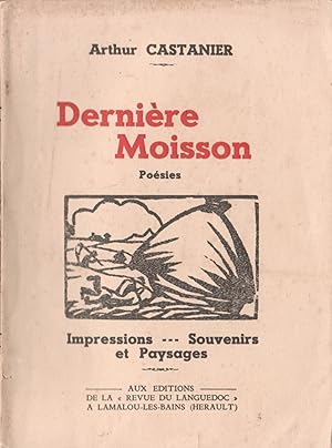 Dernière Moisson. Poésies. Impressions Souvenirs et Paysages.