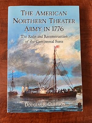 THE AMERICAN NORTHERN THEATER ARMY IN 1776. The Ruin and Reconstruction of the Continental Force