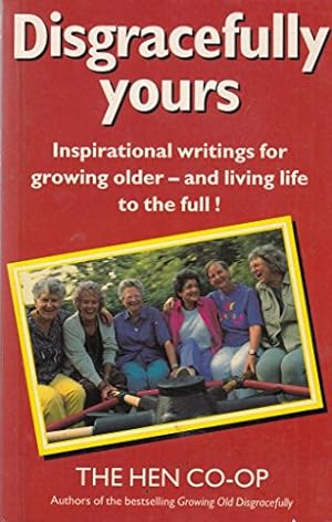Seller image for Disgracefully Yours: Inspirational Writings for Growing Older and Living Life to the Full for sale by WeBuyBooks