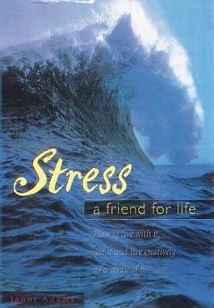 Bild des Verkufers fr Stress: A Friend for Life - How to Live with it, Use it and Live Creatively as a Result of it zum Verkauf von WeBuyBooks
