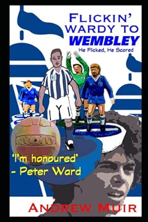 Seller image for Flickin' Wardy to Wembley: He Flicked, He Scored for sale by WeBuyBooks