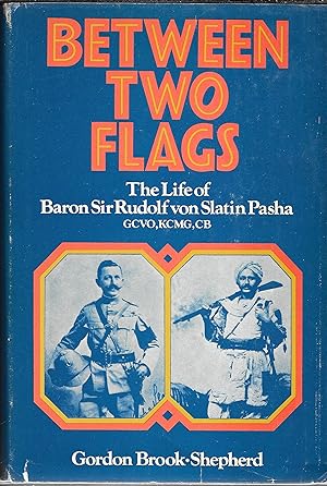 Between Two Flags: The Life of Baron Sir Rudolf von Slatin Pasha
