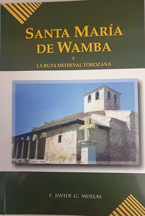 Imagen del vendedor de SANTA MARIA DE WAMBA Y LA RUTA MEDIEVAL TOROZANA a la venta por Libreria Anticuaria Camino de Santiago