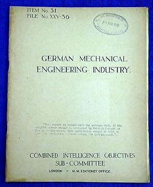 Image du vendeur pour CIOS File No. XXV-36. German Mechanical Engineering Industry. Combined Intelligence Objectives Sub-Committee Report. (Reports on visits to 11 companies May & June 1945.) mis en vente par Tony Hutchinson