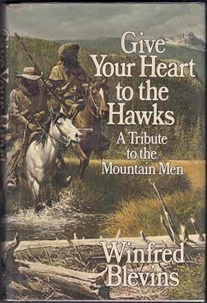 Seller image for Give Your Heart to the Hawks: A Tribute to the Mountain Men for sale by Ken Sanders Rare Books, ABAA