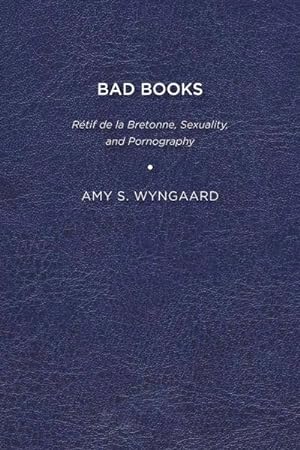 Seller image for Bad Books : R tif De La Bretonne, Sexuality, and Pornography for sale by GreatBookPricesUK