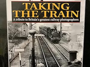 Bild des Verkufers fr Taking the Train: Tribute to Britain's Greatest Railway Photographers zum Verkauf von WeBuyBooks