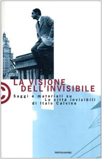 La visione dell'invisibile. Saggi e materiali su Le città invisibili di Italo Calvino