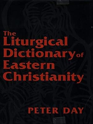 Image du vendeur pour The Liturgical Dictionary of Eastern Christianity mis en vente par WeBuyBooks