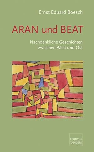 Bild des Verkufers fr Aran und Beat : Nachdenkliche Geschichten zwischen West und Ost zum Verkauf von AHA-BUCH GmbH