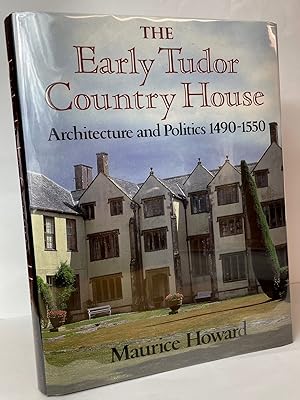 The Early Tudor Country House: Architecture and Politics, 1490-1550