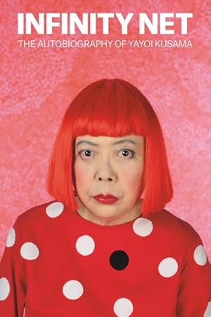 Imagen del vendedor de Infinity Net : The Autobiography of Yayoi Kusama a la venta por GreatBookPricesUK