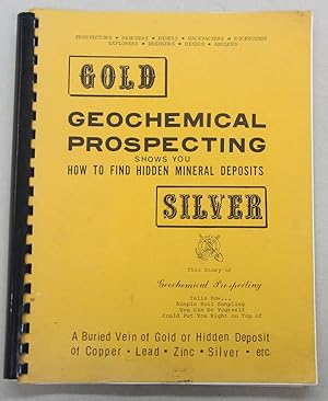 Seller image for How to Find Hidden Mineral Deposits: How to Locate Buried Veins of Gold, Hidden Deposits of Copper, Lead, Zinc, Silver and Heavy Metals This Story of the Fascinating Field of Geochemical Exploration Tells about Simple Soil Sampling Which you can do yourself that may lead you to a hidden Bonanza for sale by Midway Book Store (ABAA)