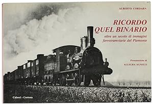 RICORDO QUEL BINARIO. Oltre un secolo di immagini ferrotramviarie del Piemonte.: