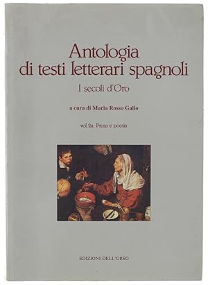 ANTOLOGIA DI TESTI LETTERARI SPAGNOLI. I secoli d'oro. Vol. 2a. Prosa e poesia: