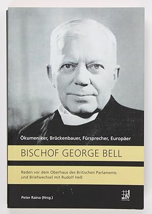 Bild des Verkufers fr Bischof George Bell: Reden vor dem Oberhaus des Britischen Parlaments und Briefwechsel mit Rudolf He zum Verkauf von Buchkanzlei