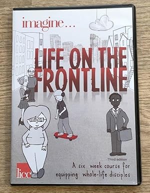 Imagine . Life on the Frontline: A Six Week Course for Equipping Whole-life Disciples