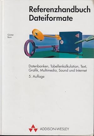 Referenzhandbuch Dateiformate Datenbanken, Tabellenkalkulation, Text, Grafik, Multimedia, Sound u...