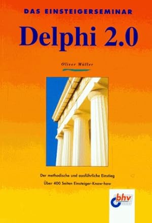 Das Einsteigerseminar Delphi 2.0 : [der methodische und ausführliche Einstieg]. Das Einsteigersem...