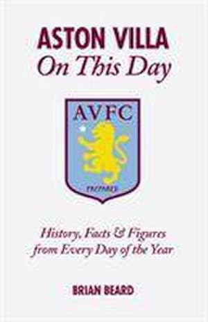 Bild des Verkufers fr Aston Villa On This Day : History, Facts & Figures from Every Day of the Year zum Verkauf von Smartbuy