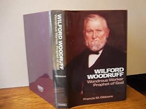 Wilford Woodruff, Wondrous Worker, Prophet of God