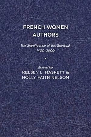 Bild des Verkufers fr French Women Authors : The Significance of the Spiritual, 1400 "2000 zum Verkauf von GreatBookPricesUK