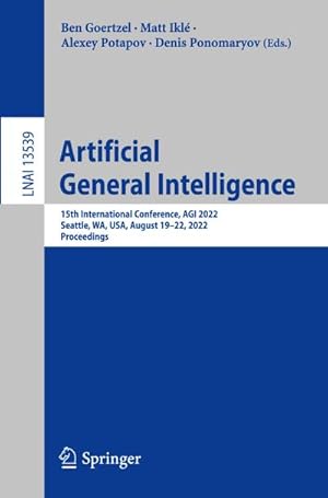 Bild des Verkufers fr Artificial General Intelligence : 15th International Conference, AGI 2022, Seattle, WA, USA, August 1922, 2022, Proceedings zum Verkauf von AHA-BUCH GmbH