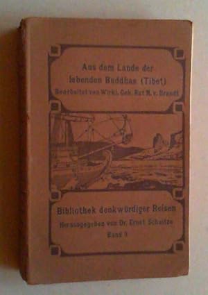 Bild des Verkufers fr Aus dem Lande des lebenden Buddhas. Die Erzhlungen von der Mission George Bogle's nach Tibet und Thomas Manning's Reise nach Lhasa (1774 und 1812). bersetzt und bearb. von M. v. Brandt. (1.-3. Tsd.). zum Verkauf von Antiquariat Sander