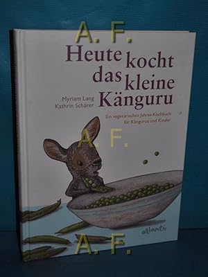 Seller image for Heute kocht das kleine Knguru : Ein vegetarisches Jahreskochbuch fr Kngurus und Kinder. for sale by Antiquarische Fundgrube e.U.