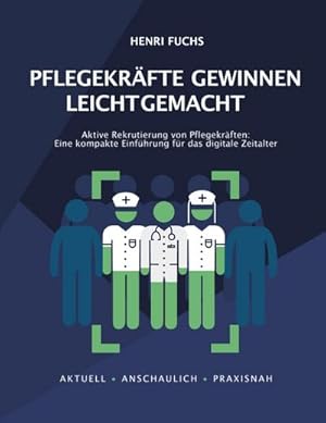 Seller image for Pflegekr�fte gewinnen leicht gemacht : Aktive Rekrutierung von Pflegekr�ften: Eine kompakte Einf�hrung f�r das digitale Zeitalter for sale by AHA-BUCH GmbH
