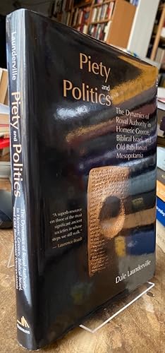 Piety and Politics. The Dynamics of Royal Authority in Homeric Greece, Biblical Israel, and Old B...