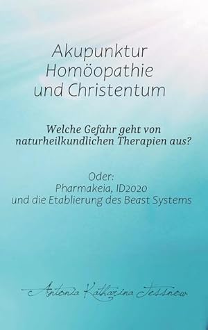 Bild des Verkufers fr Akupunktur, Homopathie und Christentum - Welche Gefahr geht von naturheilkundlichen Therapien aus? : Oder: Pharmakeia, ID2020 und die Etablierung des Beast Systems zum Verkauf von Smartbuy