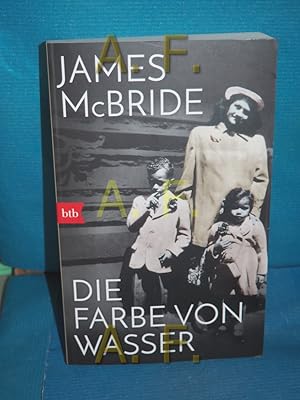 Bild des Verkufers fr Die Farbe von Wasser : Roman. James McBride , aus dem Amerikanischen von Monika Schmalz / btb , 71778, zum Verkauf von Antiquarische Fundgrube e.U.