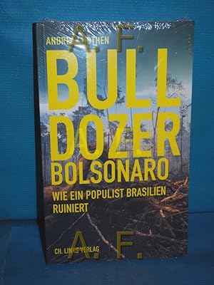 Image du vendeur pour Bulldozer Bolsonaro : wie ein Populist Brasilien ruiniert. mis en vente par Antiquarische Fundgrube e.U.